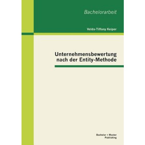 Unternehmensbewertung Nach Der Entity-Methode Paperback, Bachelor + Master Publishing