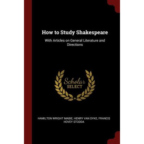 How to Study Shakespeare: With Articles on General Literature and Directions Paperback, Andesite Press