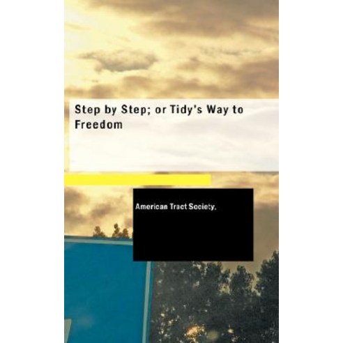 Step by Step; Or Tidy''s Way to Freedom Paperback, BiblioLife