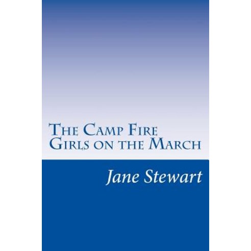 The Camp Fire Girls on the March Paperback, Createspace