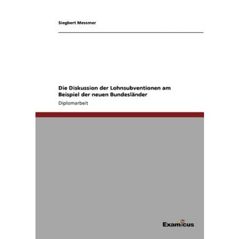 Die Diskussion Der Lohnsubventionen Am Beispiel Der Neuen Bundeslander Paperback, Examicus Publishing