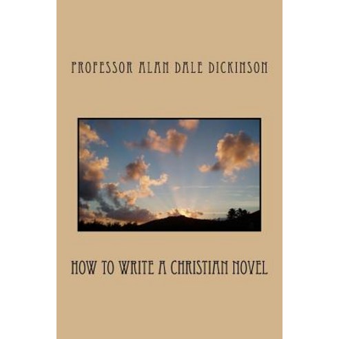 How to Write a Christian Novel Paperback, Createspace Independent Publishing Platform