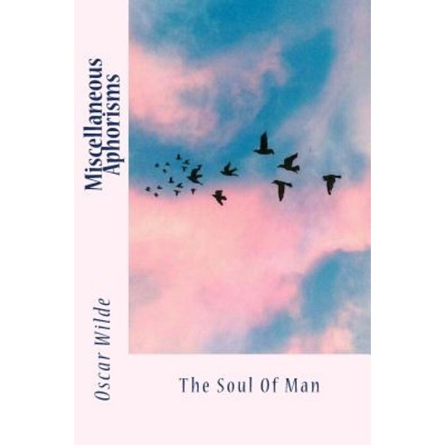 Miscellaneous Aphorisms: The Soul of Man Paperback, Createspace Independent Publishing Platform