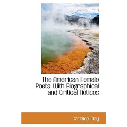 The American Female Poets: With Biographical and Critical Notices Paperback, BiblioLife