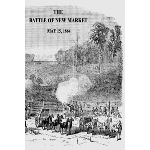 The Battle of New Market: May 15 1864 Paperback, Createspace