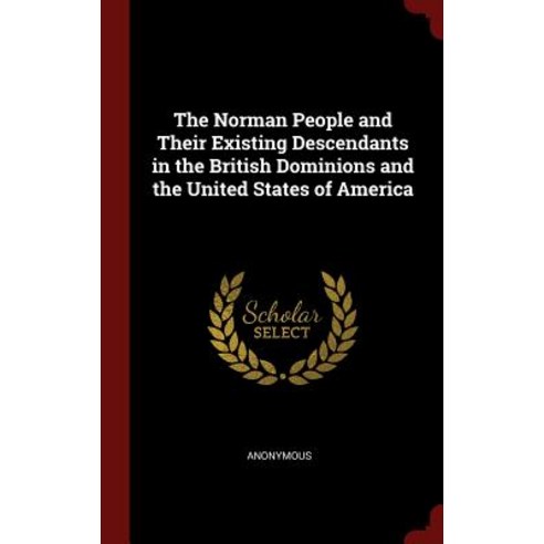 The Norman People and Their Existing Descendants in the British Dominions and the United States of America Hardcover, Andesite Press