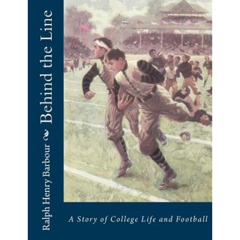 Behind the Line: A Story of College Life and Football Paperback, Createspace Independent Publishing Platform