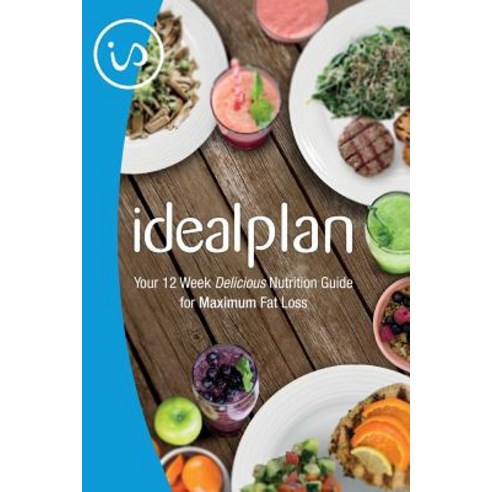 Idealplan: Your 12 Week Delicious Nutrition Guide for Maximum Fat Loss Paperback, Createspace Independent Publishing Platform