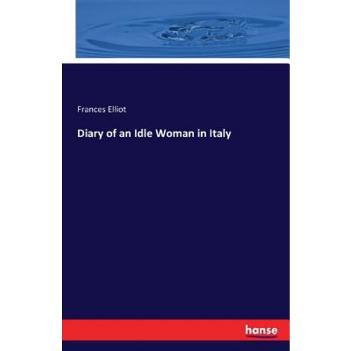 Diary of an Idle Woman in Italy Paperback, Hansebooks