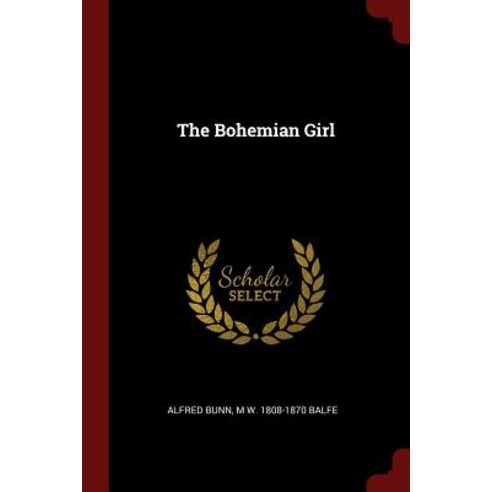 The Bohemian Girl Paperback, Andesite Press