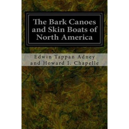 The Bark Canoes and Skin Boats of North America Paperback, Createspace Independent Publishing Platform