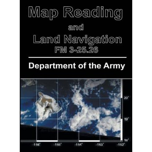 Map Reading and Land Navigation: FM 3-25.26 Hardcover, www.bnpublishing.com