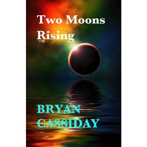 Two Moons Rising Paperback, Createspace Independent Publishing Platform