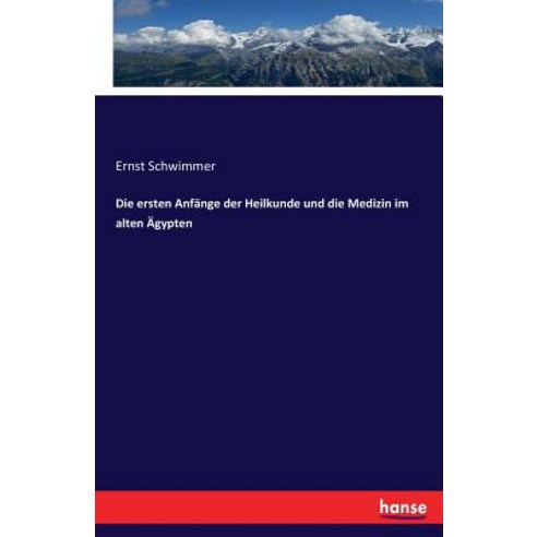 Die Ersten Anfange Der Heilkunde Und Die Medizin Im Alten Agypten Paperback, Hansebooks