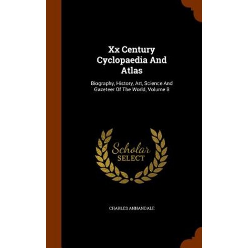 XX Century Cyclopaedia and Atlas: Biography History Art Science and Gazeteer of the World Volume 8 Hardcover, Arkose Press