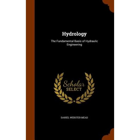 Hydrology: The Fundamental Basis of Hydraulic Engineering Hardcover, Arkose Press