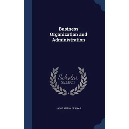 Business Organization and Administration Hardcover, Sagwan Press