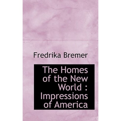 The Homes of the New World: Impressions of America Paperback, BiblioLife