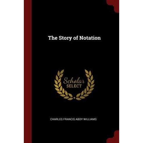 The Story of Notation Paperback, Andesite Press