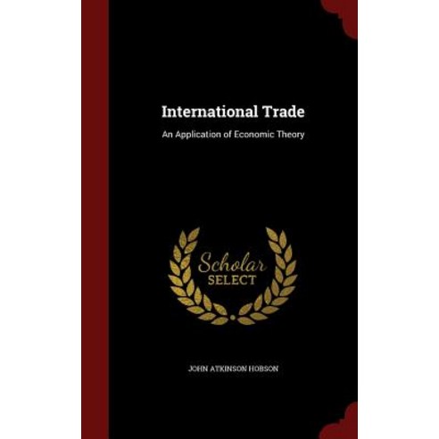 International Trade: An Application of Economic Theory Hardcover, Andesite Press