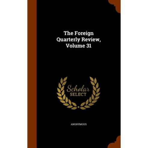 The Foreign Quarterly Review Volume 31 Hardcover, Arkose Press