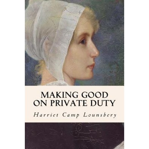 Making Good on Private Duty Paperback, Createspace Independent Publishing Platform