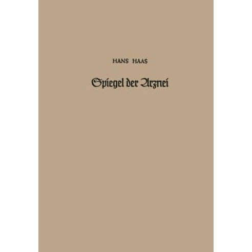 Spiegel Der Arznei: Ursprung Geschichte Und Idee Der Heilmittelkunde Paperback, Springer