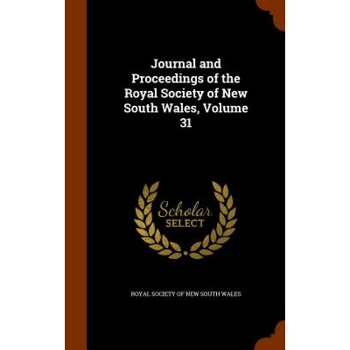 Journal and Proceedings of the Royal Society of New South Wales Volume 31 Hardcover, Arkose Press