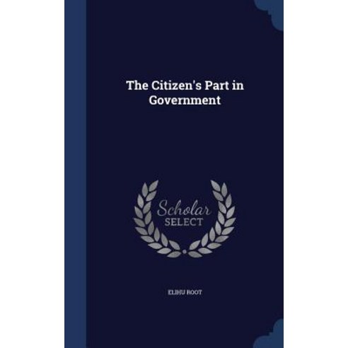 The Citizen''s Part in Government Hardcover, Sagwan Press