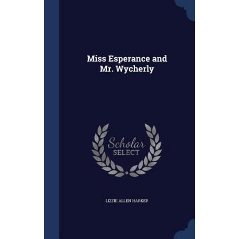 Miss Esperance and Mr. Wycherly Hardcover, Sagwan Press