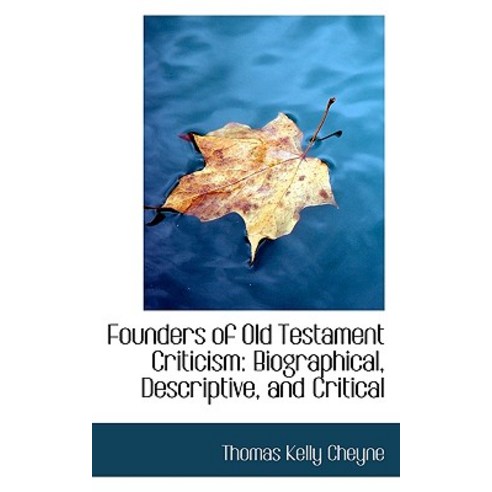 Founders of Old Testament Criticism: Biographical Descriptive and Critical Paperback, BiblioLife