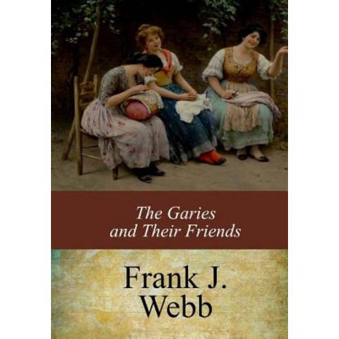 The Garies and Their Friends Paperback, Createspace Independent Publishing Platform