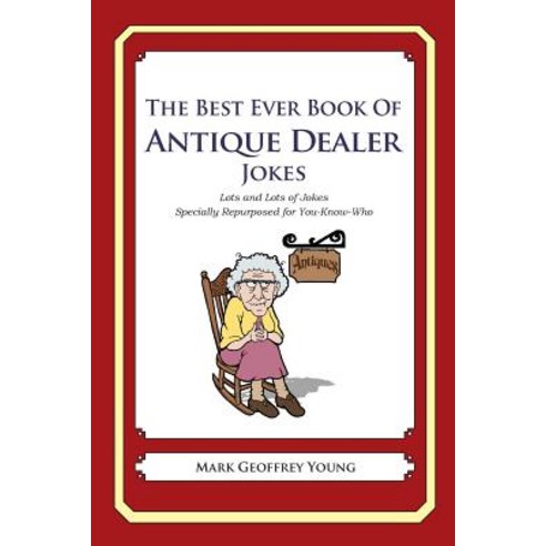 The Best Ever Book of Antique Dealer Jokes: Lots and Lots of Jokes Specially Repurposed for You-Know-W..., Createspace Independent Publishing Platform
