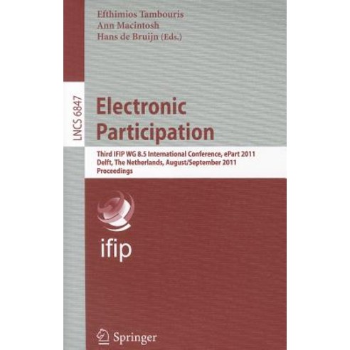 Electronic Participation: Third IFIP WG 8.5 International Conference ePart 2011 Delft the Netherlan..., Springer