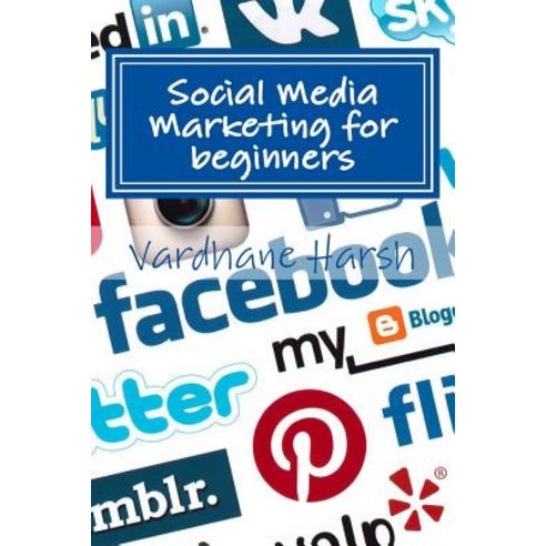 Social Media Marketing for Beginners: A Brief Guide for Beginners to Market Their Ventures and Campaig..., Createspace Independent Publishing Platform