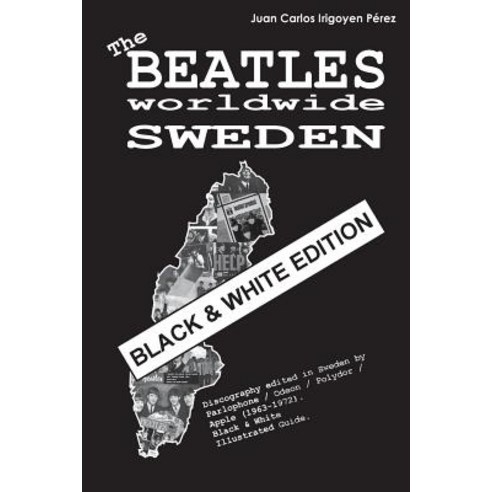 The Beatles Worldwide: Sweden - Black & White Edition: Discography Edited in Sweden by Parlophone / Od..., Createspace Independent Publishing Platform