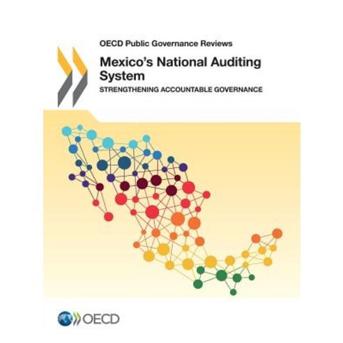 OECD Public Governance Reviews Mexico''s National Auditing System: Strengthening Accountable Governance, Org. for Economic Cooperation & Development