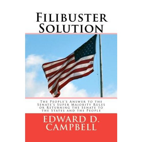 Filibuster Solution: The People''s Answer to Thesenate''s Super Majority Rulesorreturning the Senate to ..., Amida Biometrics, L.L.C.