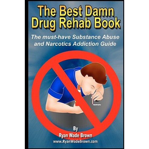 The Best Damn Drug Rehab Book - Black & White Edition: The Must-Have Substance Abuse and Narcotics Add..., Createspace Independent Publishing Platform