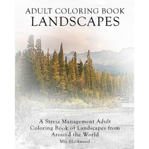 Adult Coloring Book Landscapes: A Stress Management Adult Coloring Book of Landscapes from Around the ..., Createspace Independent Publishing Platform