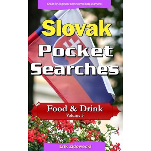 Slovak Pocket Searches - Food & Drink - Volume 5: A Set of Word Search Puzzles to Aid Your Language Le..., Createspace Independent Publishing Platform