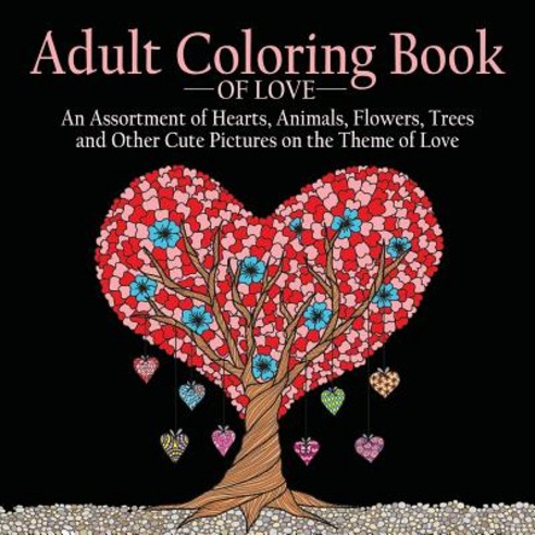 Coloring Book of Love: 55 Pictures to Color on the Theme of Love (Hearts Animals Flowers Trees Val..., ACB Adult Coloring Books