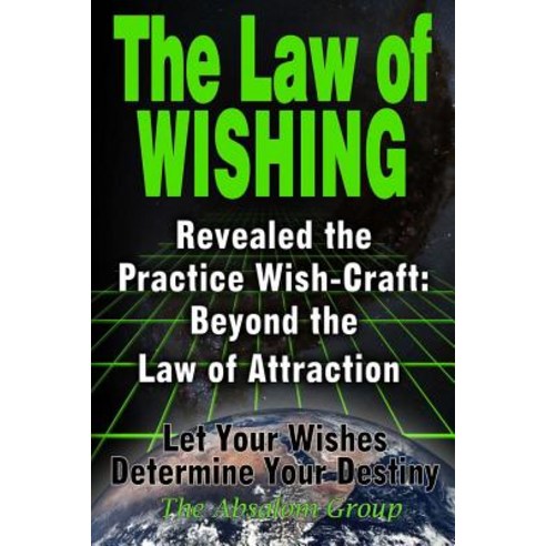 The Law of Wishing: Revealed the Practice Wish-Craft: Beyond the Law of Attraction Let Your Wishes Det..., Createspace Independent Publishing Platform