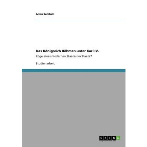 Das Konigreich Bohmen Unter Karl IV., Grin Publishing