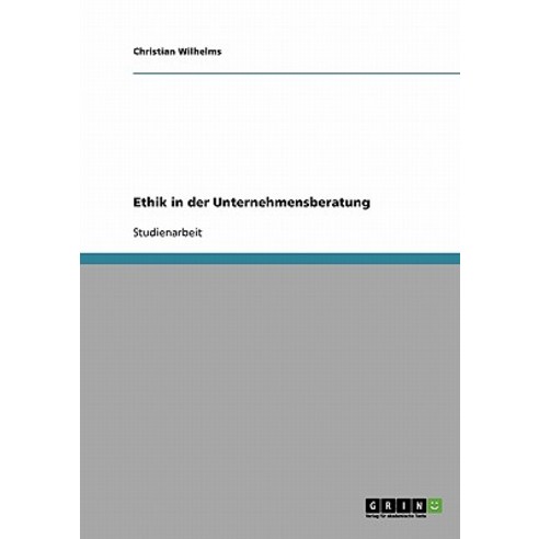 Ethik in Der Unternehmensberatung, Grin Publishing