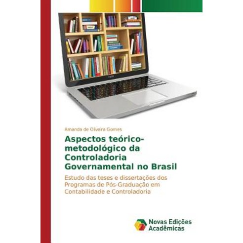 Aspectos Teorico-Metodologico Da Controladoria Governamental No Brasil, Novas Edicoes Academicas