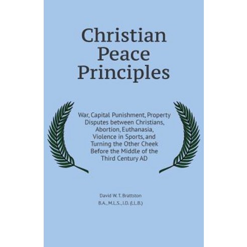 Christian Peace Principles: War Capital Punishment Property Disputes Between Christians Abortion E..., St. Polycarp Publishing House