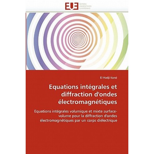 Equations Integrales Et Diffraction D''''Ondes Electromagnetiques = Equations Inta(c)Grales Et Diffracti..., Omniscriptum