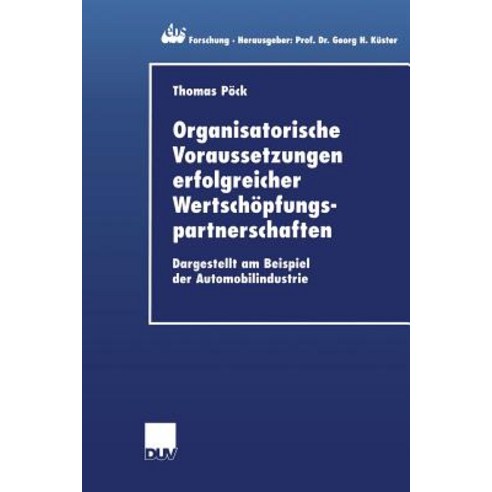 Organisatorische Voraussetzungen Erfolgreicher Wertschopfungspartnerschaften: Dargestellt Am Beispiel ..., Deutscher Universitatsverlag