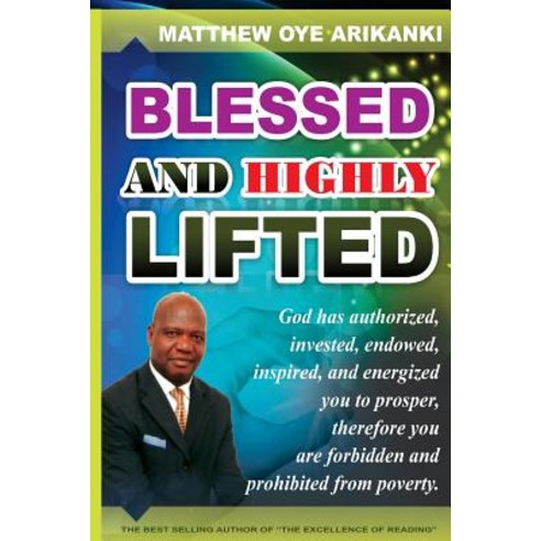 Blessed and Highly Lifted: To Be Blessed Means to Be Authorized Allowed Sanctioned Permitted Veste..., Createspace